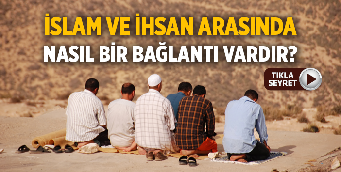 İslam Ve İhsan Arasındaki Bağlantı İslam Ve İhsan