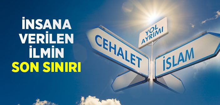 İnsana Verilen İlmin Sınırı Var mı?