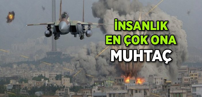 İnsanlık En Çok Ona Muhtaç