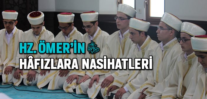 Hz. Ömer'in Hafızlara Nasihatleri