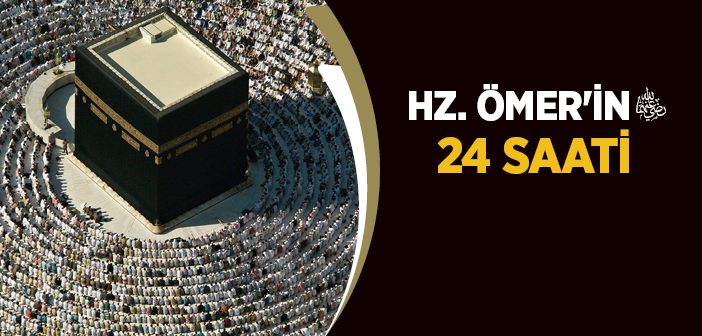 Hz. Ömer'in (r.a.) 24 Saati