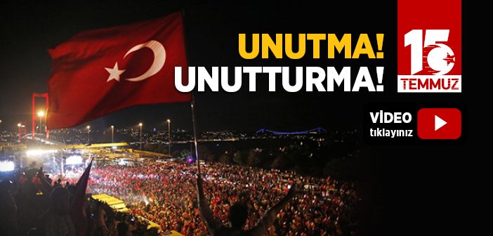 15 Temmuz'u Unutma! Unutturma!