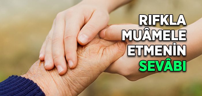 Rıfkla Muamele Etmenin Sevabı