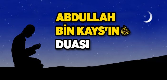 Abdullah Bin Kays'ın Duası