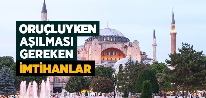 Oruçluyken Aşılması Gereken İmtihanlar