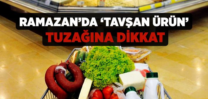 Ramazan’da ‘tavşan Ürün’ Tuzağına Dikkat