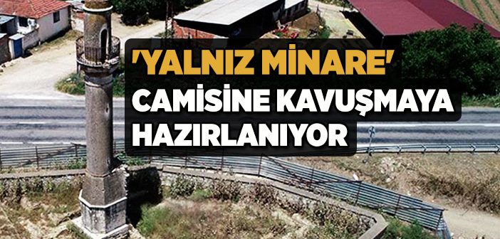 “Yalnız Minare” Camisine Kavuşacak