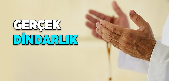 Gerçek Dindarlık Nedir?