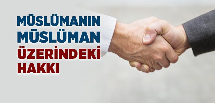 Müslümanın Müslüman Üzerindeki Hakkı