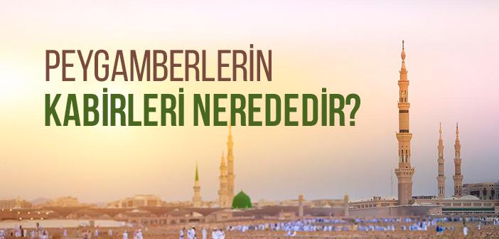 Peygamberlerin Kabirleri Nerededir?