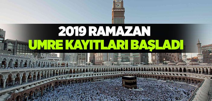 2019 Ramazan Umre Kayıtları Başladı