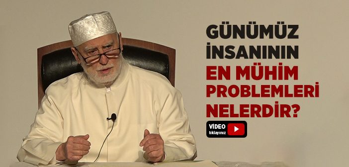 Günümüz İnsanının En Mühim Problemleri Nelerdir?