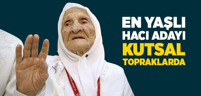 En Yaşlı Hacı Adayı Kutsal Topraklarda