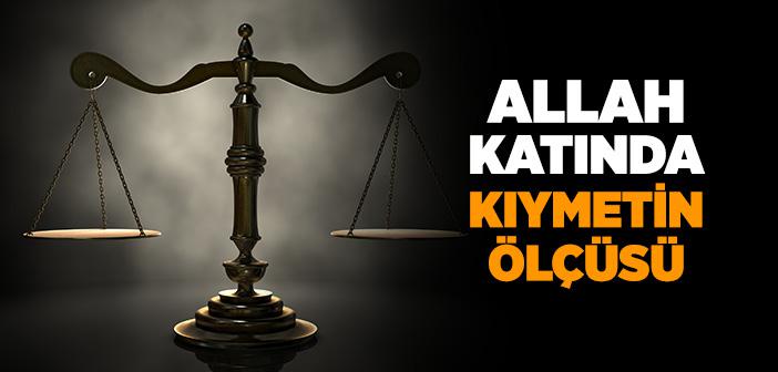 Allah Katında Kıymetin Ölçüsü