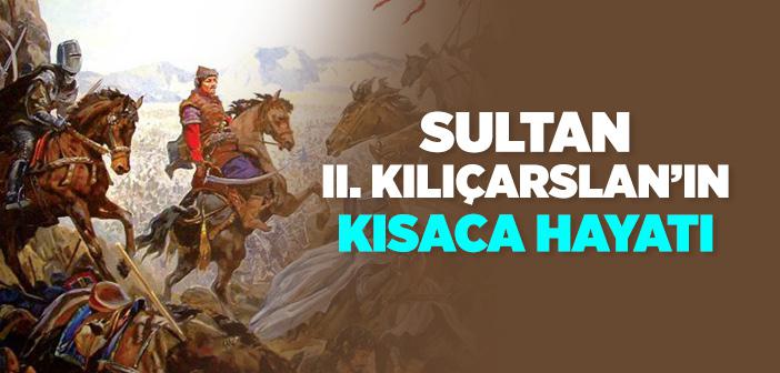 Sultan Iı. Kılıçarslan’ın Kısaca Hayatı