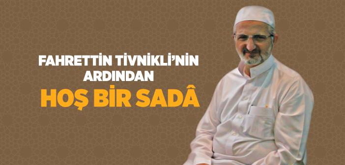 Fahrettin Tivnikli’nin Ardından Hoş Bir Sadâ