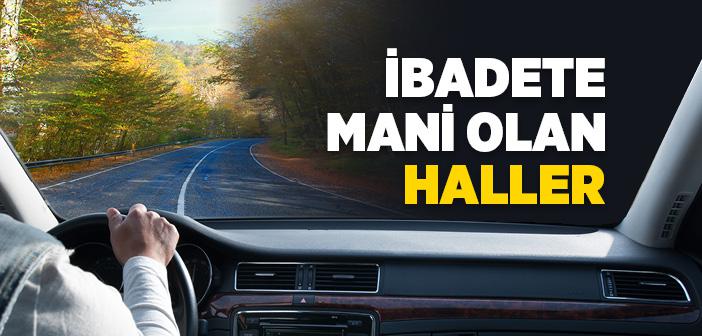 İbadete Mani Olan Durumlar