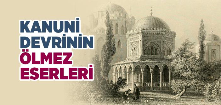 Kanuni Devrinin Ölmez Eserleri