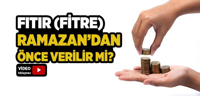 Fıtır Sadakası (fitre) Ramazan’dan Önce Verilir mi?