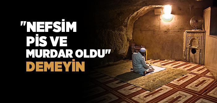 "Nefsim Murdar Oldu" Demeyin Hadisi