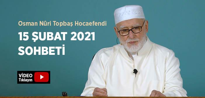 Osman Nûri Topbaş Hocaefendi 15 Şubat 2021 Sohbeti