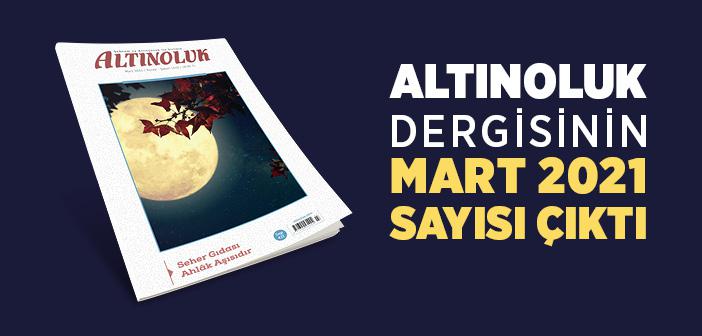 Altınoluk Dergisinin Mart 2021 Sayısı Çıktı!