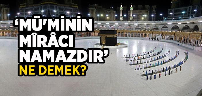 ‘Müʼminin Mîrâcı Namazdır’ Ne Demek?