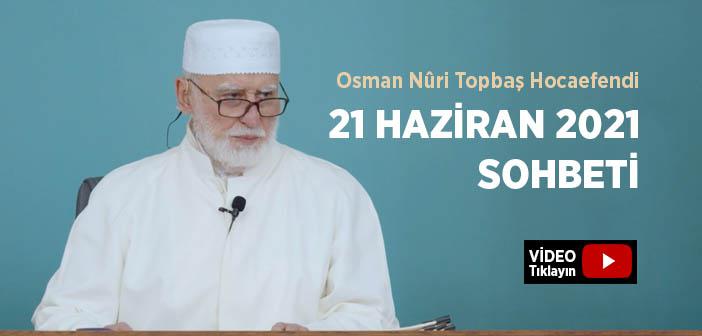 Osman Nûri Topbaş Hocaefendi 14 Haziran 2021 Sohbeti