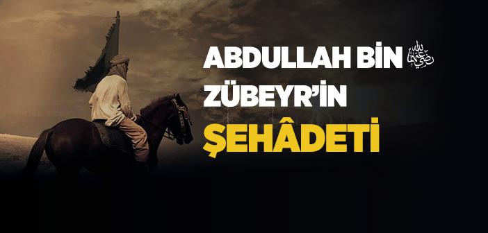 Abdullah Bin Zübeyr’in (r.a.) Şehâdeti