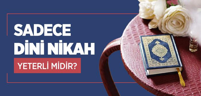 Sadece Dini Nikah Yeterli midir?