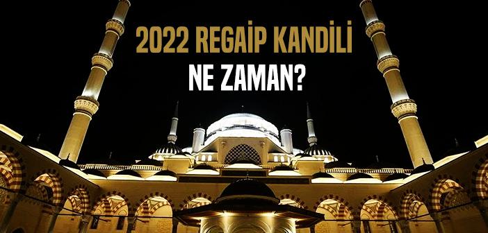 2022 Regaip Kandili Ne Zaman?