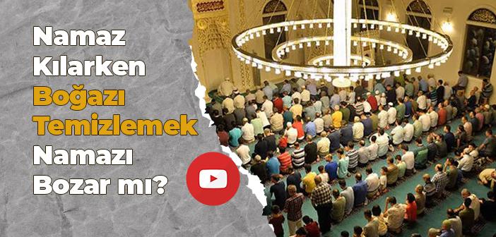 Namaz Kılarken Boğazı Temizlemek Namazı Bozar mı?