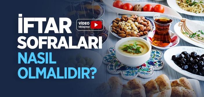 İftar Sofraları Nasıl Olmalı?