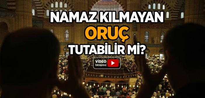 Namaz Kılmayan Oruç Tutabilir mi?