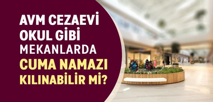 AVM, Cezaevi vb. Yerlerde Cuma Namazı Kılınabilir mi?