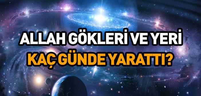 Göklerin ve Yerin 6 Günde Yaratılması ile İlgili Ayetler