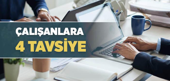 Çalışanlara 4 Tavsiye