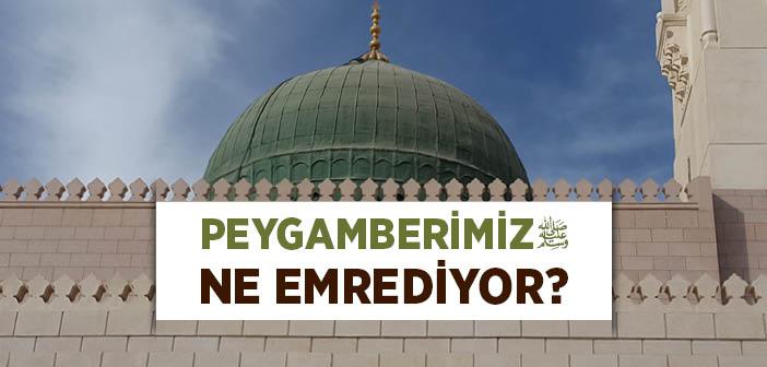 Peygamberimiz Ne Emrediyor?