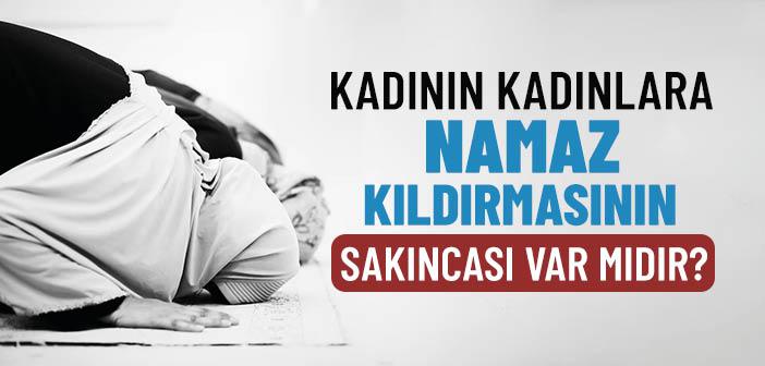 Kadın, Kadınlara Namaz Kıldırabilir mi?