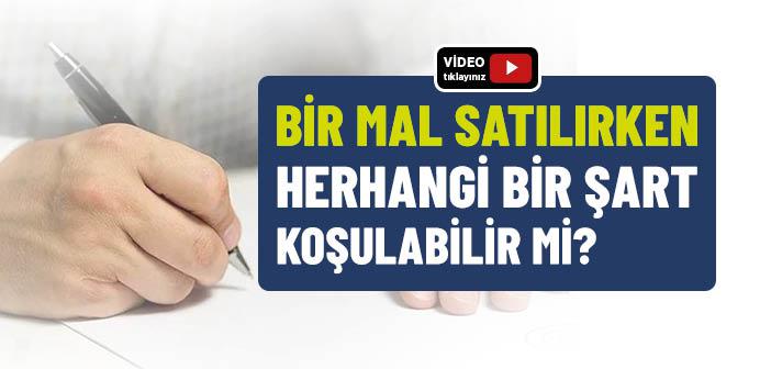 Bir Mal Satılırken Herhangi Bir Şart Koşulabilir mi?