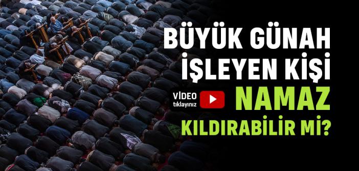 Büyük Günah İşleyen Kişi Namaz Kıldırabilir mi?