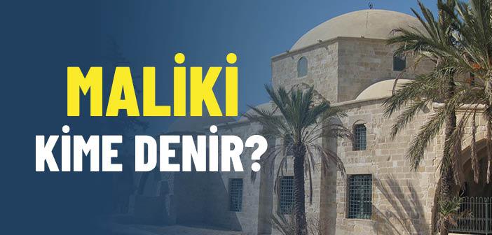 Maliki Kimlere Denir?