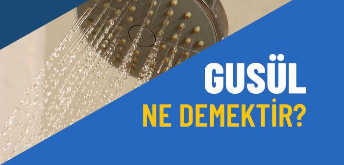 Gusül Ne Demek?