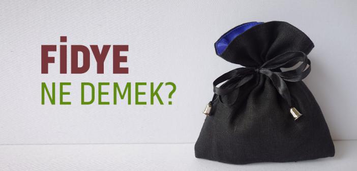 Fidye Ne Demektir? Fıkhi Anlamı Nedir?