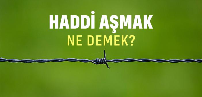 Haddi Aşmak Ne Demektir?