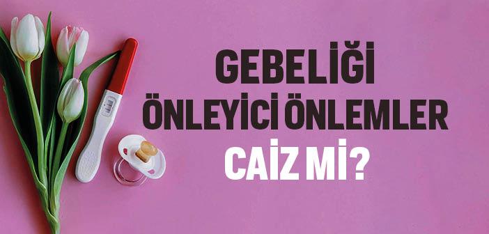 Gebeliği Önleyici Önlemler Caiz mi?