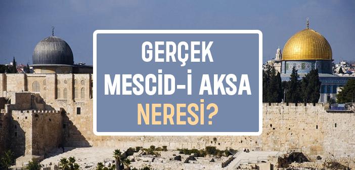 Gerçek Mescid-i Aksa Neresi?