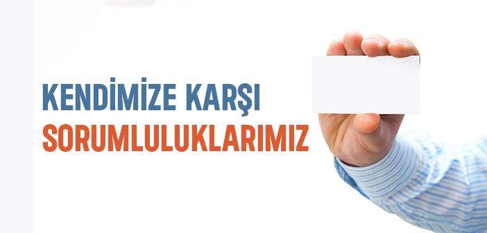 Kendimize Karşı Sorumluluklarımız