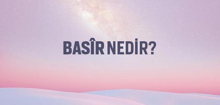 Basir Nedir?