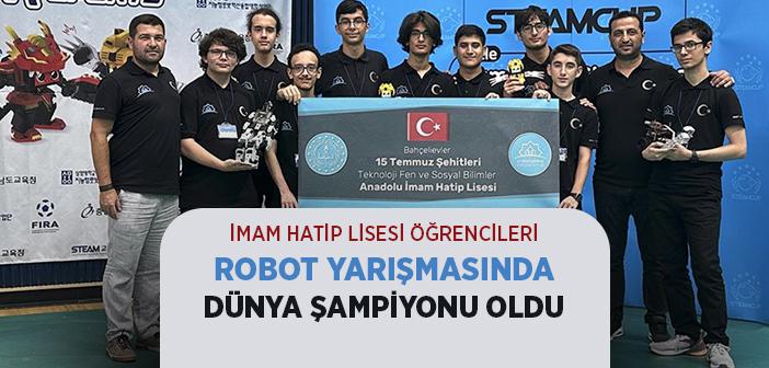 İstanbul'da İmam Hatip Lisesi Öğrencileri Robot Yarışmasında Dünya Şampiyonu Oldu